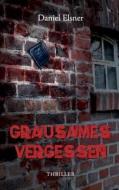 Grausames Vergessen di Daniel Elsner edito da Books on Demand