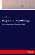 The epidemic of 1878, in Mississippi di John L. Power edito da hansebooks