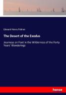 The Desert of the Exodus di Edward Henry Palmer edito da hansebooks