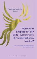 Mysterium Engpass auf der Erde - warum wollt ihr wiedergeboren werden? di Christina Susanne Weitzel edito da Books on Demand