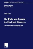 Die Rolle von Banken im Electronic Business di Tobias Kiefer edito da Deutscher Universitätsverlag