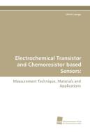 Electrochemical Transistor and Chemoresistor based Sensors: di Ulrich Lange edito da Südwestdeutscher Verlag für Hochschulschriften AG  Co. KG