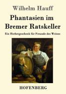 Phantasien im Bremer Ratskeller di Wilhelm Hauff edito da Hofenberg