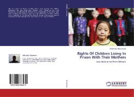 Rights Of Children Living In Prison With Their Mothers di Mihretab Mekonnen edito da LAP Lambert Academic Publishing