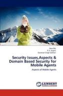 Security Issues,Aspects & Domain Based Security for Mobile Agents di Hans Raj, P. C. Gupta, Gianetan Singh Sekhon edito da LAP Lambert Academic Publishing