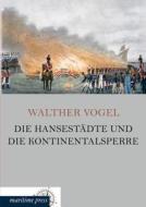 Die Hansestädte und die Kontinentalsperre di Walther Vogel edito da Europäischer Hochschulverlag