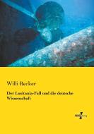 Der Lusitania-Fall und die deutsche Wissenschaft di Willi Becker edito da Vero Verlag