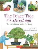 The Peace Tree from Hiroshima di Sandra Moore edito da Tuttle Publishing
