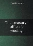 The Treasury-officer's Wooing di Cecil Lowis edito da Book On Demand Ltd.