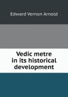 Vedic Metre In Its Historical Development di Edward Vernon Arnold edito da Book On Demand Ltd.