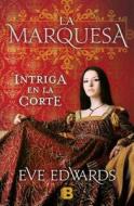 La Marquesa = The Queen's Lady di Eve Edwards edito da Ediciones B