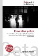 Preventive Police di Lambert M. Surhone, Miriam T. Timpledon, Susan F. Marseken edito da Betascript Publishing