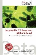 Interleukin 27 Receptor, Alpha Subunit edito da Betascript Publishing