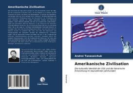 Amerikanische Zivilisation di Andrei Tanaseichuk edito da Verlag Unser Wissen
