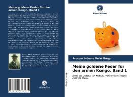 Meine goldene Feder für den armen Kongo. Band 1 di Prosper Ndume Pelé Nzogu edito da Verlag Unser Wissen