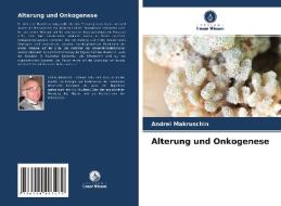 Alterung und Onkogenese di Andrei Makruschin edito da Verlag Unser Wissen