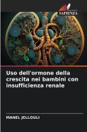 Uso dell'ormone della crescita nei bambini con insufficienza renale di Manel Jellouli edito da Edizioni Sapienza