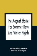 The Magnet Stories For Summer Days And Winter Nights di David Henry Friston, Edward Whymper edito da Alpha Editions