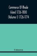 Commerce Of Rhode Island 1726-1800 (Volume I) 1726-1774 di Unknown edito da Alpha Editions