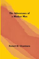 The Adventures of a Modest Man di Robert W. Chambers edito da Alpha Editions
