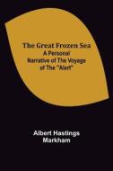 The Great Frozen Sea di Albert Hastings Markham edito da Alpha Editions