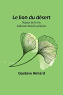 Le lion du désert di Gustave Aimard edito da Alpha Editions