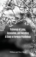 Pathology of Lying, Accusation, and Swindling di William Healy, Mary Healy edito da Alpha Editions