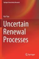 Uncertain Renewal Processes di Kai Yao edito da Springer Singapore