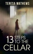 13 Steps To The Cellar di Mathews Teresa Mathews edito da Independently Published