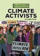 Climate Activists: A Graphic Guide di Stephanie Loureiro edito da GRAPHIC UNIVERSE