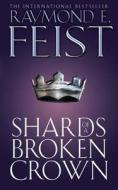 Shards Of A Broken Crown di Raymond E. Feist edito da Harpercollins Publishers