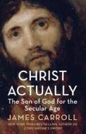 Christ Actually di James Carroll edito da Harpercollins Publishers