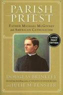 Parish Priest: Father Michael McGivney and American Catholicism di Douglas G. Brinkley, Julie M. Fenster edito da HarperLargePrint