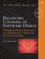 Balancing Coupling in Software Design: Successful Software Architecture in General and Distributed Systems di Vladislav Khononov edito da ADDISON WESLEY PUB CO INC