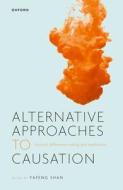 Alternative Philosophical Approaches To Causation di Yafeng Shan edito da Oxford University Press