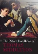 The Oxford Handbook of Thomas Middleton di Gary Taylor edito da OUP Oxford