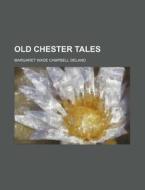 Old Chester Tales di Margaret Wade Campbell Deland edito da General Books Llc