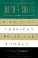 Redeeming American Political Thought (Paper) di Judith N. Shklar edito da University of Chicago Press