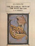 The Pictorial Arts of the West 800-1200 di C. R. Dodwell edito da Yale University Press