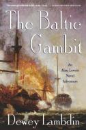 The Baltic Gambit di Dewey Lambdin edito da St. Martin's Griffin