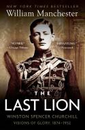 The Last Lion: Winston Spencer Churchill: Visions of Glory, 1874-1932 di William Manchester edito da DELTA