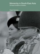 Monarchy in South East Asia di Roger Kershaw edito da Routledge