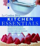 Kitchen Essentials: The Complete Illustrated Reference to the Ingredients, Equipment, Terms, and Techniques Used by Le Cordon Bleu di Le Cordon Bleu Cooking School, Carroll & Brown, Lastle Cordon Bleu edito da Houghton Mifflin