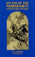 Myths of the Norsemen: From the Eddas and Sagas di H. A. Guerber edito da DOVER PUBN INC