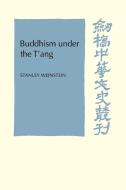 Buddhism Under the T'Ang di Stanley Weinstein edito da Cambridge University Press