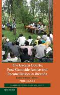 The Gacaca Courts, Post-Genocide Justice and Reconciliation in Rwanda di Phil Clark edito da Cambridge University Press