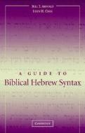 A Guide To Biblical Hebrew Syntax di Bill T. Arnold, John H. Choi edito da Cambridge University Press