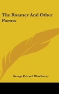 The Roamer and Other Poems di George Edward Woodberry edito da Kessinger Publishing