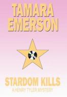 Stardom Kills: A Henry Tyler Mystery di Tamara Emerson edito da AUTHORHOUSE