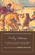 The Log of a Cowboy: A Narrative of the Old Trail Days di Andy Adams edito da HOUGHTON MIFFLIN